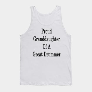 Proud Granddaughter Of A Great Drummer Tank Top